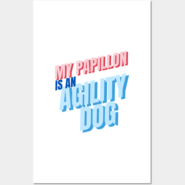 My Papillon is an agility dog Wall Art by pascaleagility